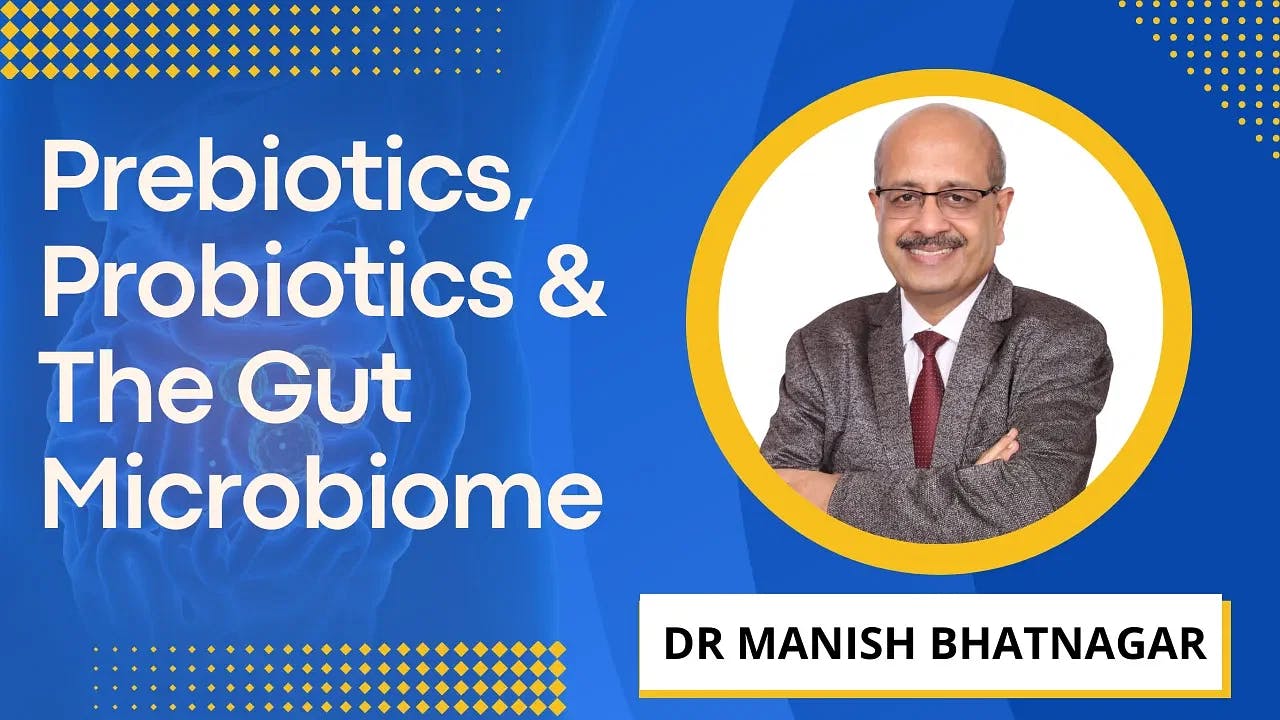 Prebiotics, Probiotics & the Gut Microbiome