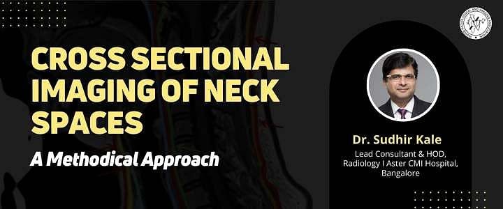 Cross Sectional Imaging of Neck Spaces- A Methodical Approach